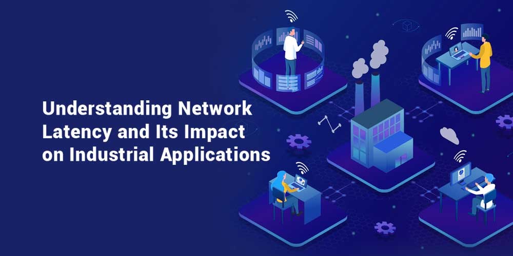 Understanding-Network-Latency-and-Its-Impact-on-Industrial-Applications