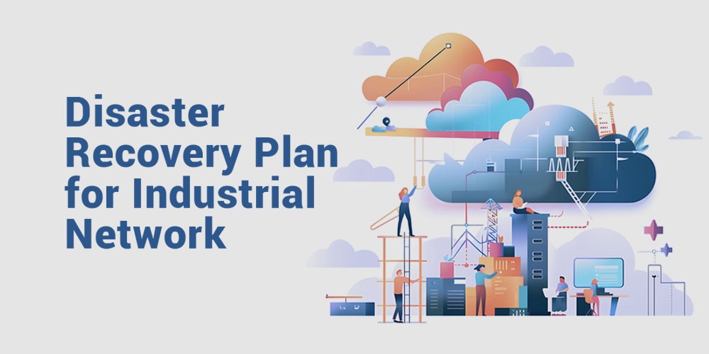 Building-a-Disaster-Recovery-Plan-for-Your-Industrial-Network