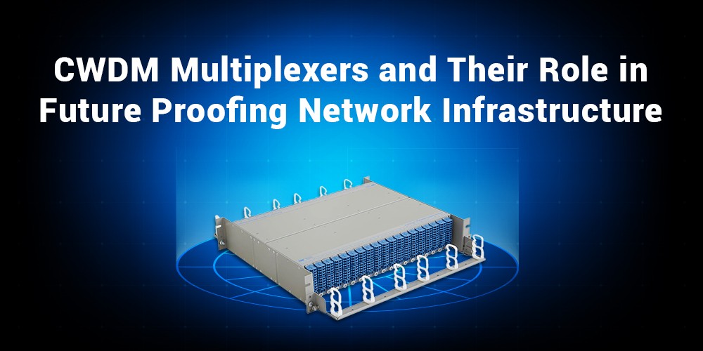 CWDM-Multiplexers-and-Their-Role-in-Future-Proofing-Network-Infrastructure